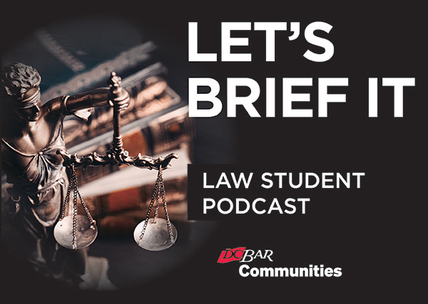 Let's Brief It: A Podcast by the D.C. Bar Law Student Community